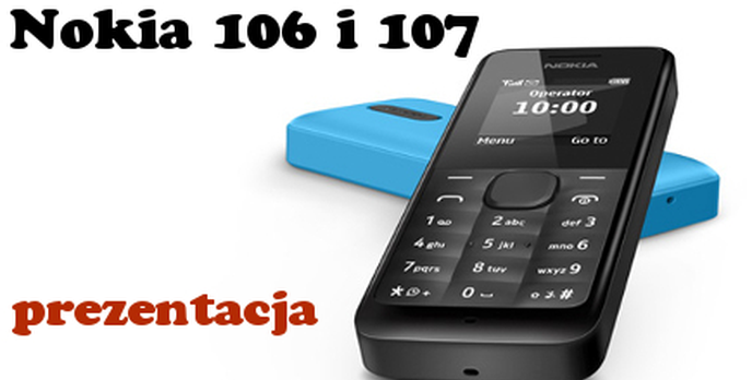Klasyka wciąż w modzie? Nokia 106 i Nokia 107 Dual SIM - Prezentacja