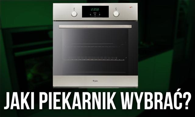 Szukasz Praktycznych Rozwiązań? Radzimy Jak Wybrać Piekarnik - Krok po Kroku