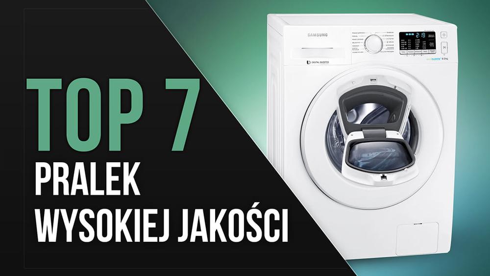 TOP 7 Pralek Wysokiej Jakości - Ranking Polecanych Modeli