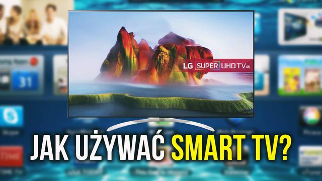 Jak Używać Smart TV - Garść Ciekawostek Dla Każdego