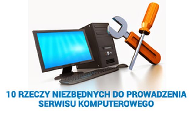 10 Rzeczy Niezbędnych Do Prowadzenia Serwisu Komputerowego