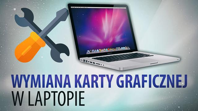 Czy da się wymienić kartę graficzną w laptopie? Sprawdziliśmy to!