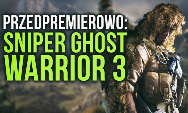 Sniper Ghost Warrior 3 - To Będzie Hit czy Kit? Testujemy Przedpremierowo!