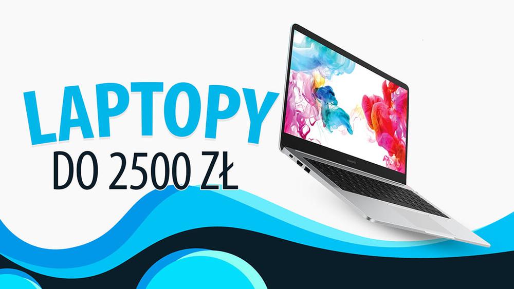Laptopy do 2500 zł - Niedrogie notebooki do biura i prostych gier |TOP 5|
