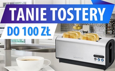 Tani toster do 100 zł Ranking | TOP 7