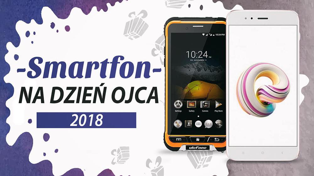 TOP 7 Smartfonów na Dzień Ojca 2018
