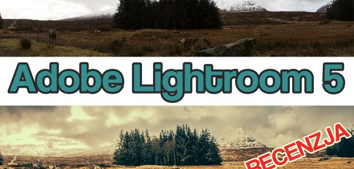 Adobe Lightroom 5 – nadaj zdjęciom nowe oblicze!