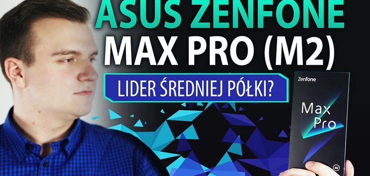 Recenzujemy Asusa Zenfone Max Pro (M2) - pogromcę Xiaomi?