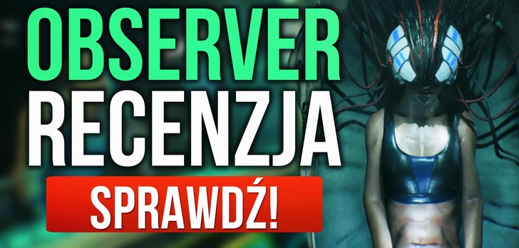 Recenzja Observer - Cyberpunk po polsku!