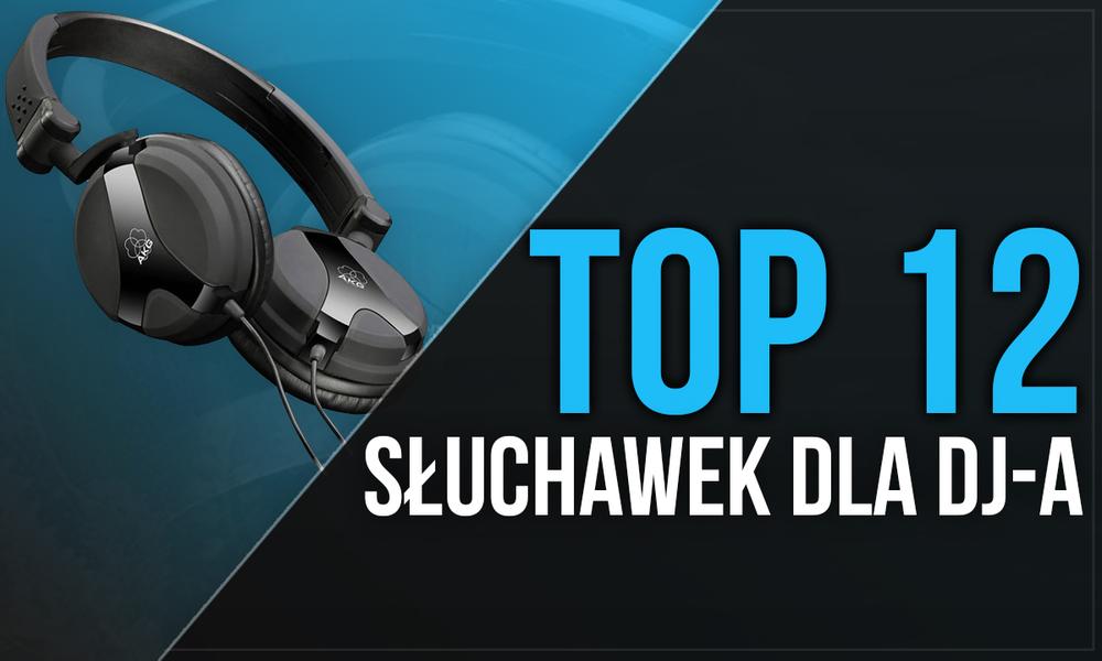 TOP 12 Słuchawek Dla DJ-a - Wybieramy Najlepszy Sprzęt Dla Profesjonalistów