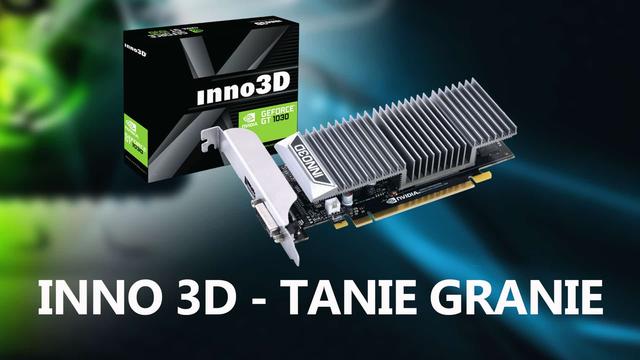 Inno3D Przedstawia GT1030 - Sposób na Tanie Granie