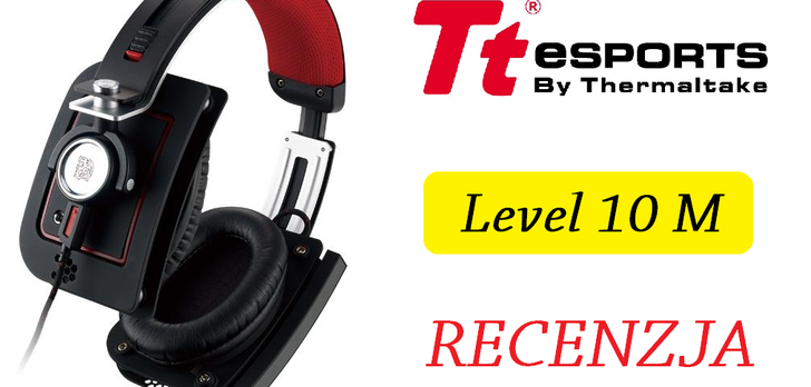 Level 10 M przetestowane! Co potrafią topowe słuchawki od Tt eSPORTS by Thermaltake?