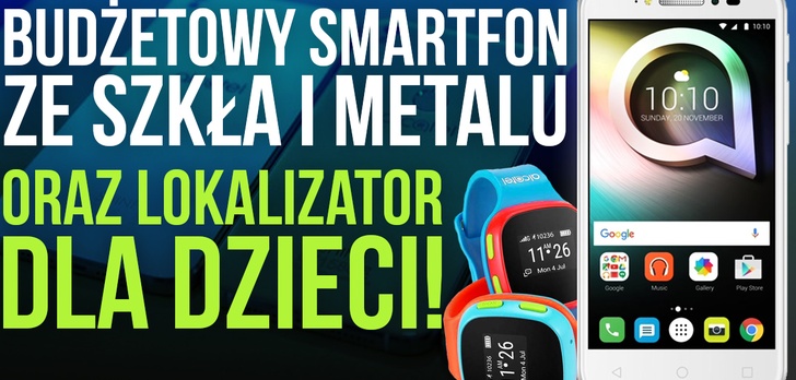 Budżetowy Smartfon ze Szkła i Metalu oraz Lokalizator dla Dzieci!