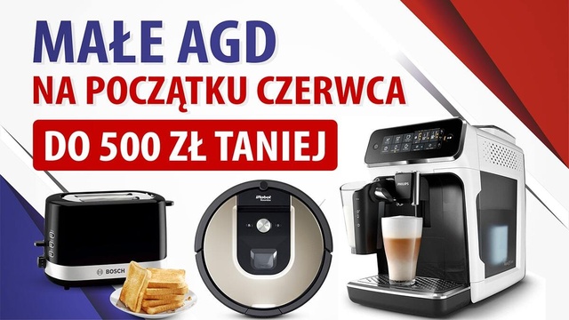 Małe AGD taniej nawet o 500 złotych! Promocje elektroniczne na początek czerwca