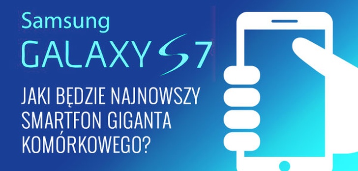 Samsung Galaxy S7 – Jaki Będzie Najnowszy Smartfon Giganta Komórkowego?