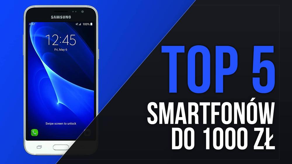 TOP 5 Smartfonów do 1000 zł