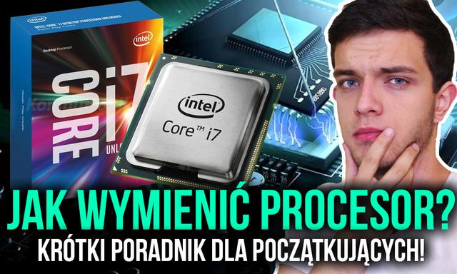 Jak Wymienić Procesor? Krótki Poradnik Dla Początkujących!