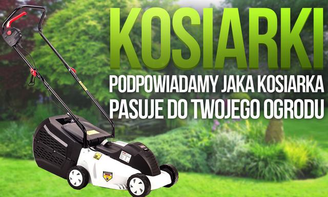 Kosiarki – Podpowiadamy Jaka Kosiarka Pasuje do Twojego Ogrodu