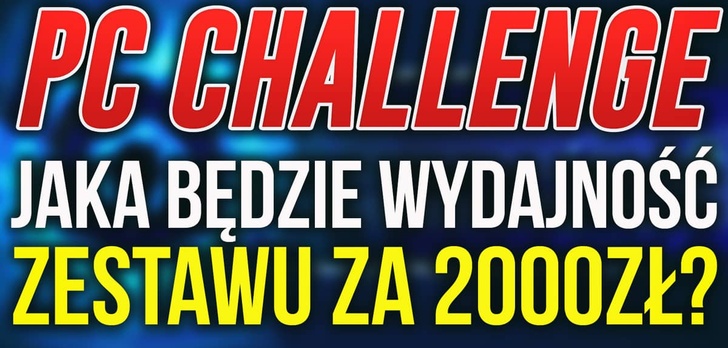 WYNIKI Konkursu na Wydajność Komputera z PCChallenge - 2000zł