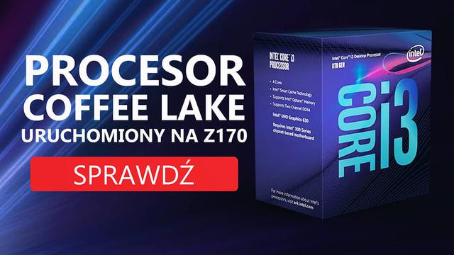 Procesor Coffee Lake Uruchomiony na Z170