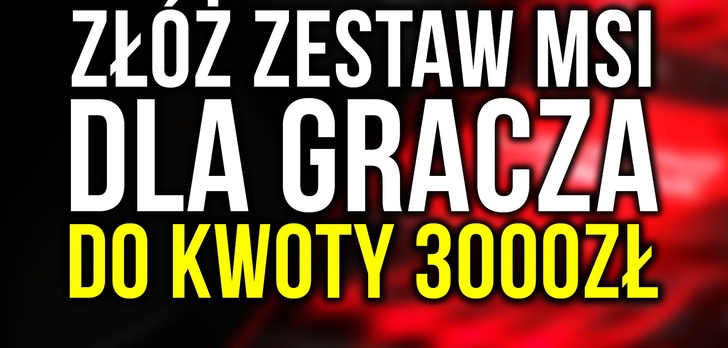 Złóż Komputer MSI do 3000zł i Wygraj Go! 4. Edycja #PCChallenge