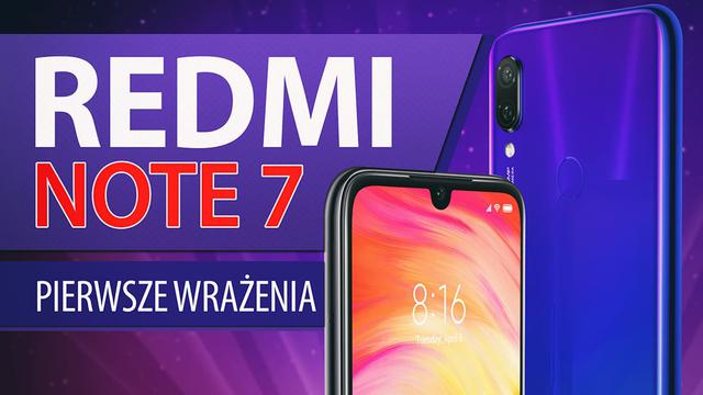To musi być hit - pierwsze wrażenia z Redmi Note 7