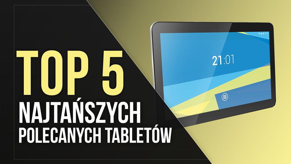 TOP 5 Najtańszych Polecanych Tabletów
