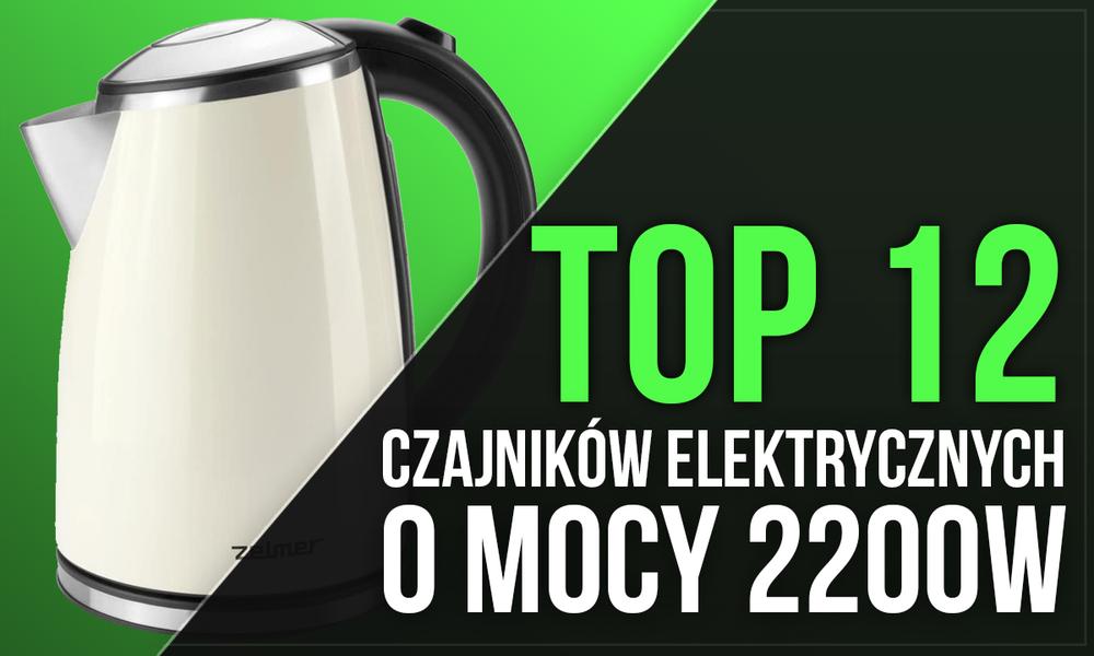 TOP 12 Czajników Elektrycznych o Mocy 2200W - Poznaj Najchętniej Wybierane Modele!