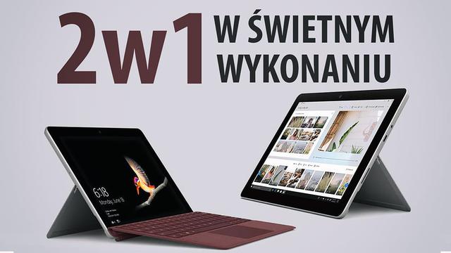 Microsoft Surface Go - Poręczne 2w1 w świetnym wykonaniu