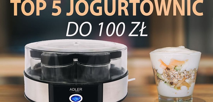 TOP 5 Tanich i dobrych jogurtownic do 100 zł