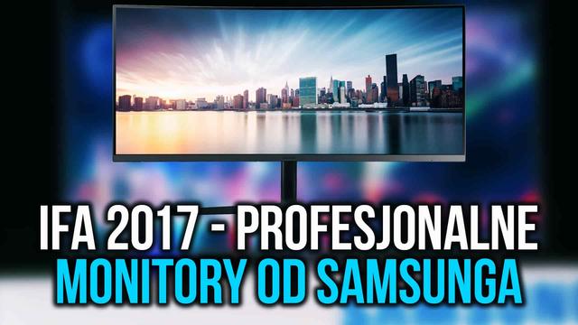 Targi IFA 2017 - Profesjonalne Monitory od Samsunga