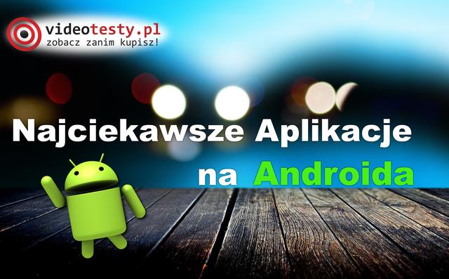 Przegląd Najciekawszych Aplikacji na Androida - część 1