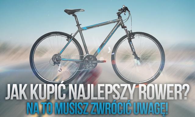 Jak Kupić Najlepszy Rower? Na to Musisz Zwrócić Uwagę!