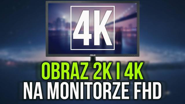 Jak Osiągnąć Jakość Obrazu 2K i 4K na Monitorze FHD? - Poradnik