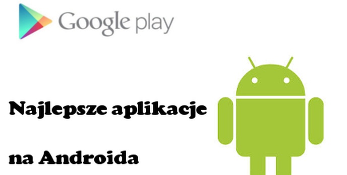 Najlepsze aplikacje dla Androida [PORADA]