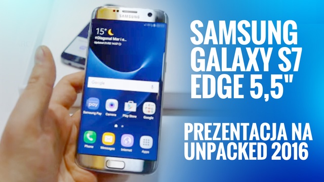 Galaxy S7 i S7 Edge - pierwsze wrażenia