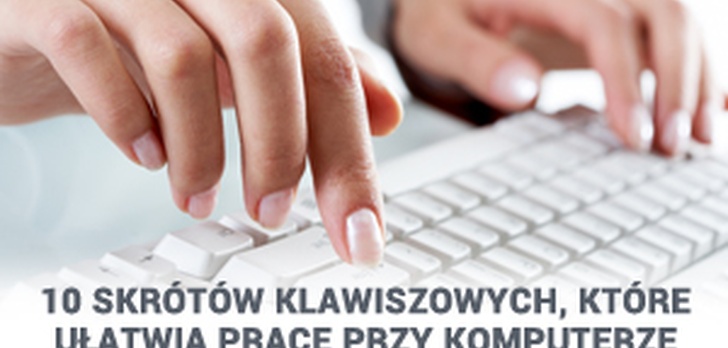 10 Skrótów Klawiszowych, Które Ułatwią Pracę Przy Komputerze