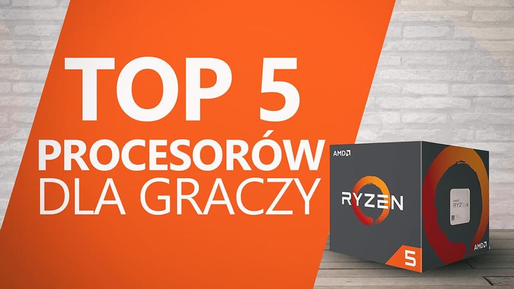TOP 5 Procesorów Dla Graczy - Polecane Modele 2017
