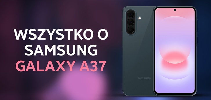 Samsung Galaxy A37 5G jest już z nami. Sprawdzamy zmiany względem poprzednika?