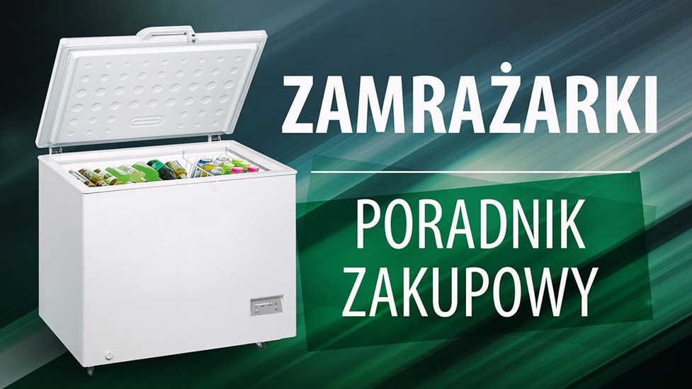 Jak kupić dobrą zamrażarkę? Ważne porady