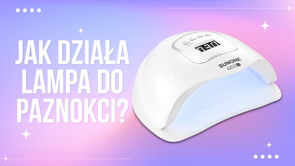 Jak działa lampa do paznokci?