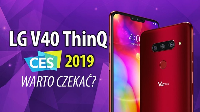 LG V40 ThinQ na CES 2019 - jest na co czekać?