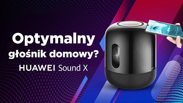 Huawei Sound X - 5 rzeczy, których nie wiecie o smart głośniku domowym!