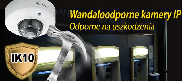 Kamery AirLive Z Certyfikatem Odporności IK10