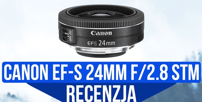 Recenzja Canona EF-S 24mm f/2.8 STM