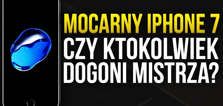 Mocarny iPhone 7 - Czy Ktokolwiek Dogoni Mistrza?