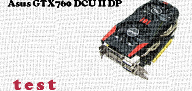 Asus GTX 760 DirectCU II Drect Power test karty graficznej