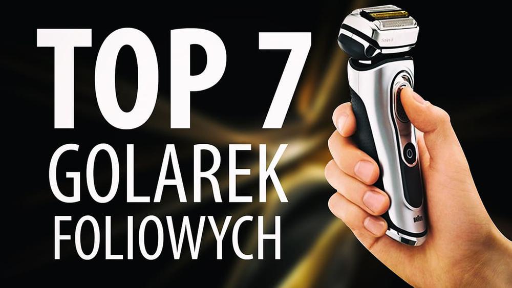 TOP 7 Golarek foliowych, dzięki którym szybko i dokładnie się ogolisz