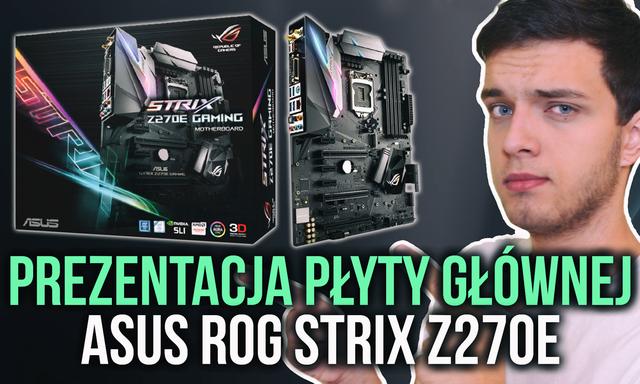 ASUS ROG STRIX Z270E - Pokaz Nowej Płyty Głównej pod Kaby Lake