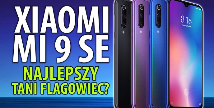 Xiaomi Mi 9 SE - Flagowiec za grosze? Oficjalna premiera